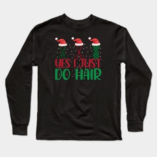 Yes i just do hair funny funny Christmas Hair Stylist Long Sleeve T-Shirt